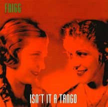 frigg – isn't it a tango